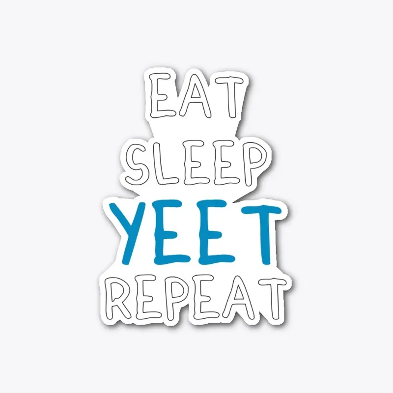 Eat Sleep Yeet Repeat